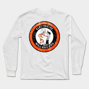 Electricity Will Kill You Long Sleeve T-Shirt